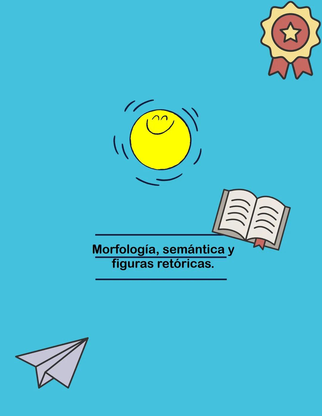 Morfología, semántica y
figuras retóricas. Mecanismos de formación de palabras.
Derivación
Lexema
prefijo
o sufijo
Composición
Lexema
+
Lexe