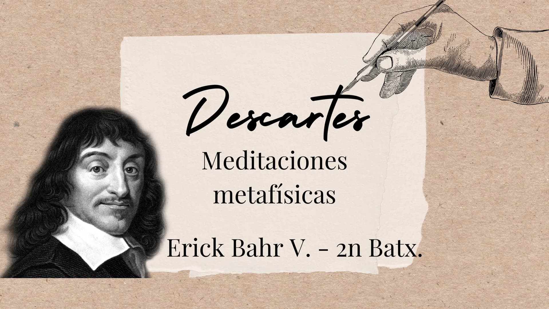 Descartes
Meditaciones
metafísicas
Erick Bahr V. - 2n Batx. Meditación primera, segunda y quinta
Solo dudando de todo alguna vez
en la vida,