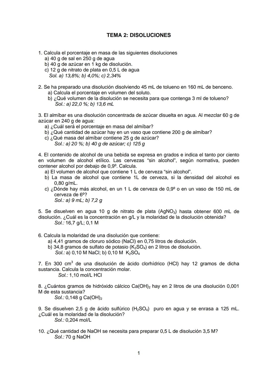 TEMA 2: DISOLUCIONES
1. Calcula el porcentaje en masa de las siguientes disoluciones
a) 40 g de sal en 250 g de agua
b) 40 g de azúcar en 1 