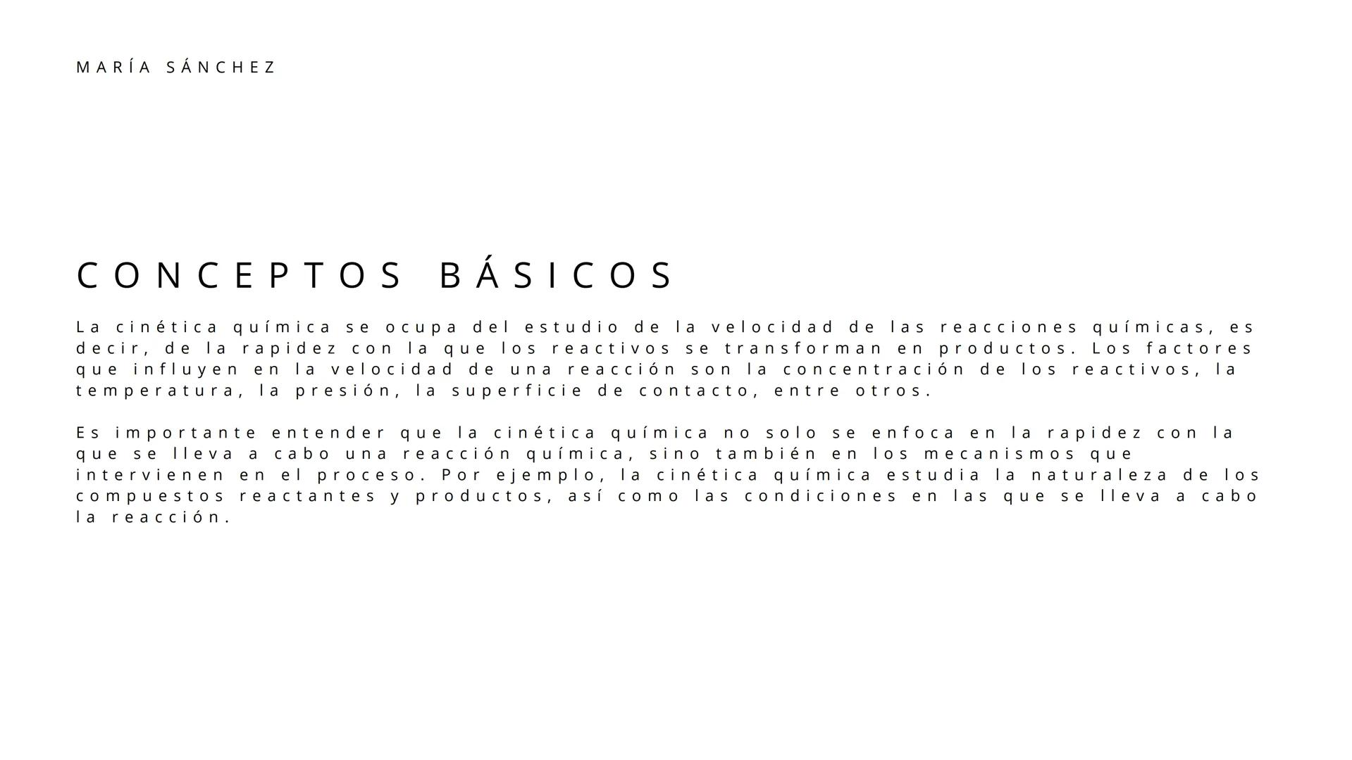 LA CINÉTICA
QUÍMICA
MARÍA SÁNCHEZ MARÍA SÁNCHEZ
CONCEPTOS BÁSICOS
La cinética química se ocupa del estudio de la velocidad de las reacciones