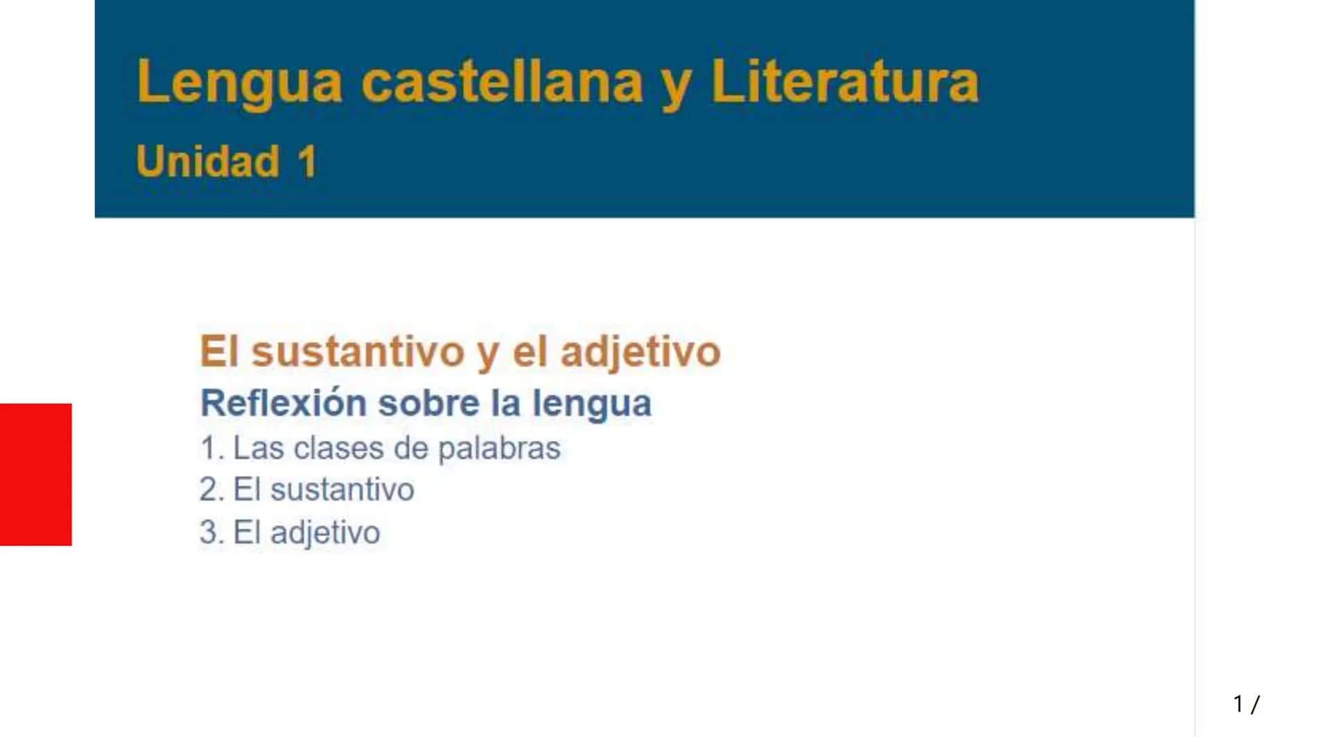 Lengua castellana y Literatura
Unidad 1
El sustantivo y el adjetivo
Reflexión sobre la lengua
1. Las clases de palabras
2. El sustantivo
3. 
