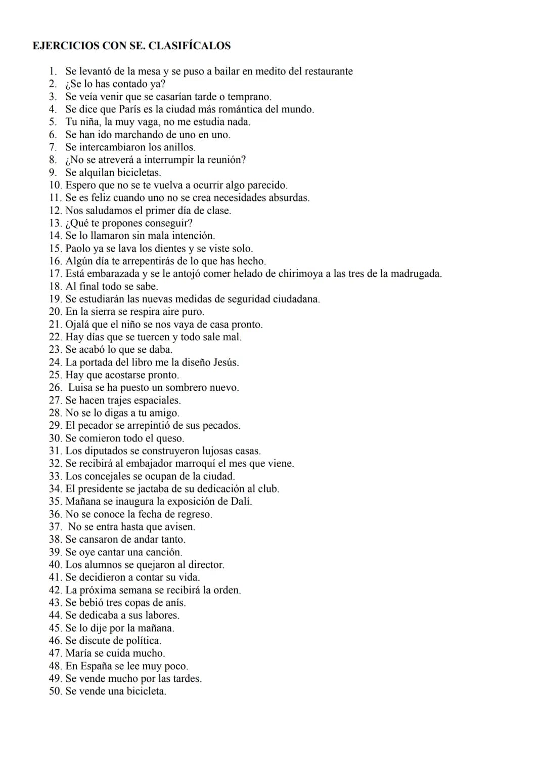 TIPOS DE "SE"
MORFEMA
VERBAL
PRONOMBRE
CD/CI
IMPERSONAL: Se vive bien en España (verdad general)
PASIVA REFLEJA: Se vende casa (puedo pasar 