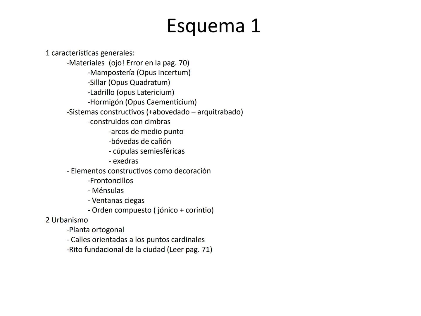 Arquitectura en Roma 1 características generales:
Esquema 1
-Materiales (ojo! Error en la pag. 70)
-Mampostería (Opus Incertum)
-Sillar (Opu
