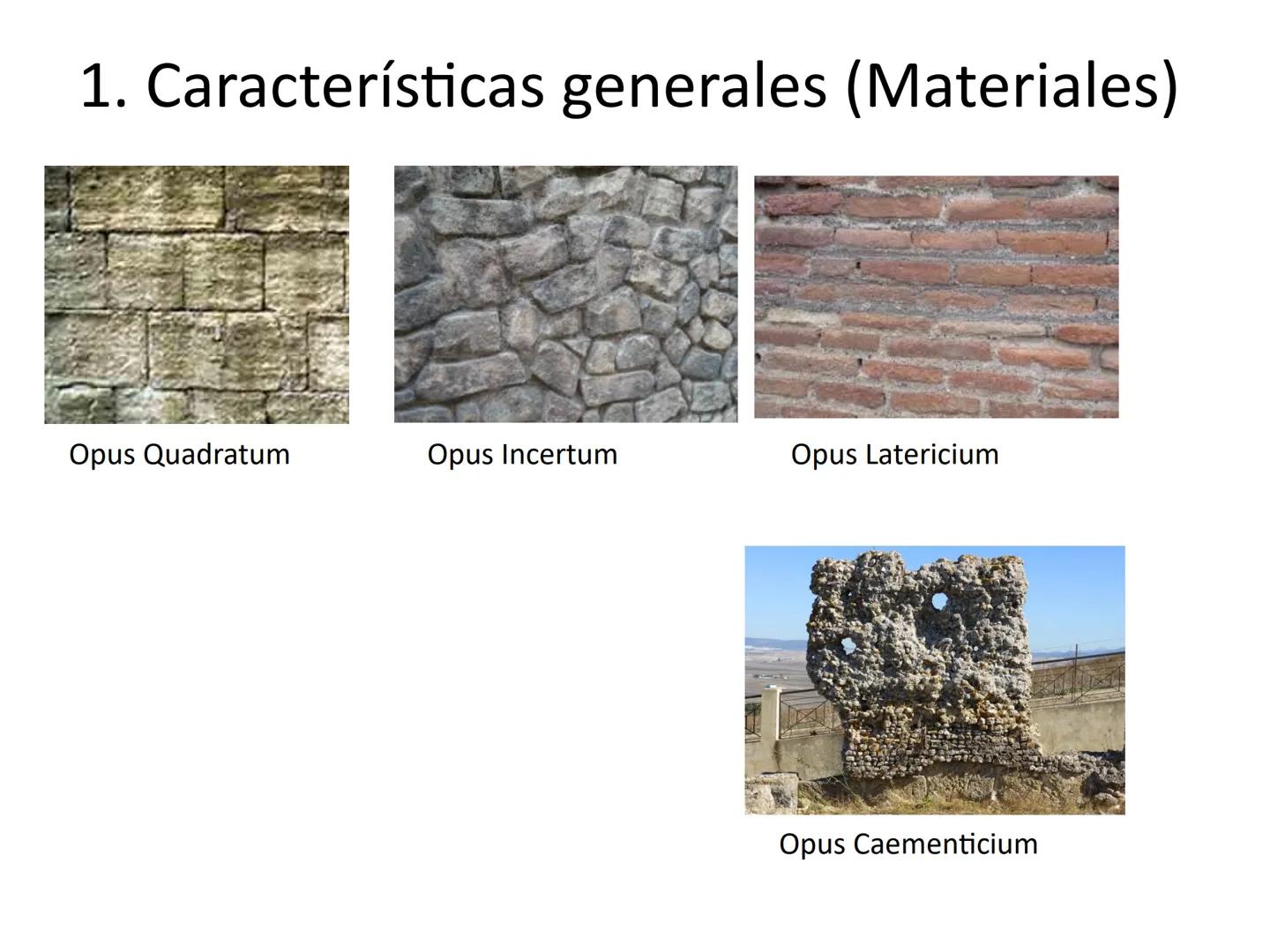 Arquitectura en Roma 1 características generales:
Esquema 1
-Materiales (ojo! Error en la pag. 70)
-Mampostería (Opus Incertum)
-Sillar (Opu