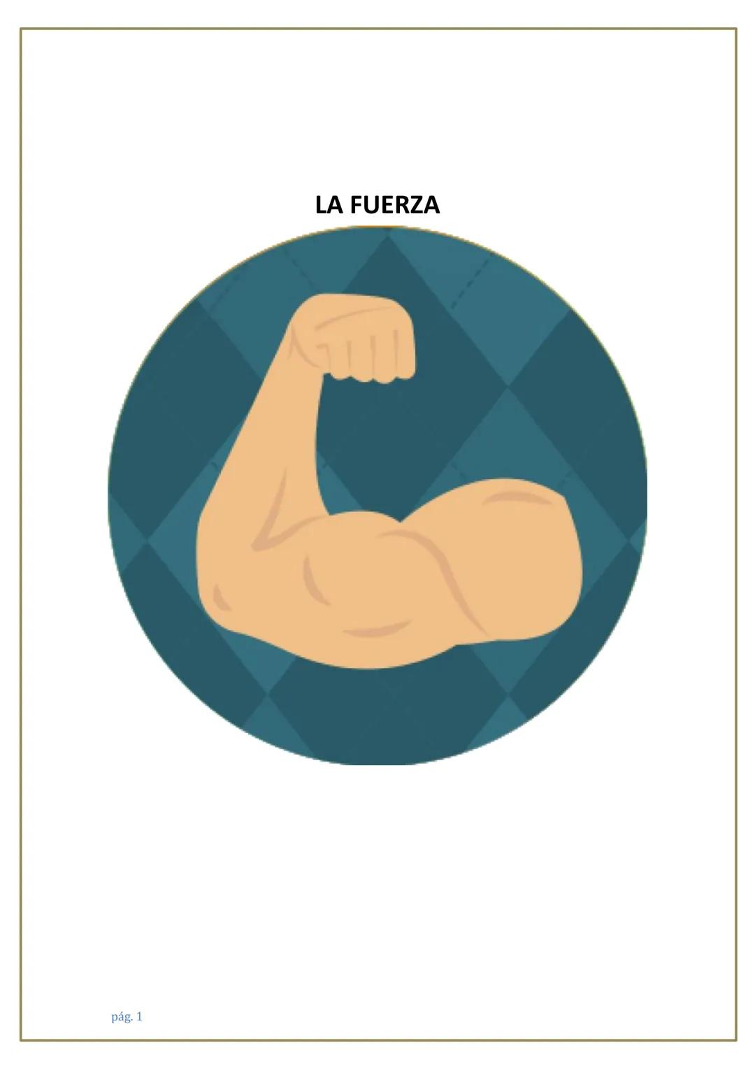 pág. 1
LA FUERZA 1. CONCEPTO DE FUERZA
El concepto de fuerza, entendida como una cualidad funcional del ser humano, se
refiere a la "capacid