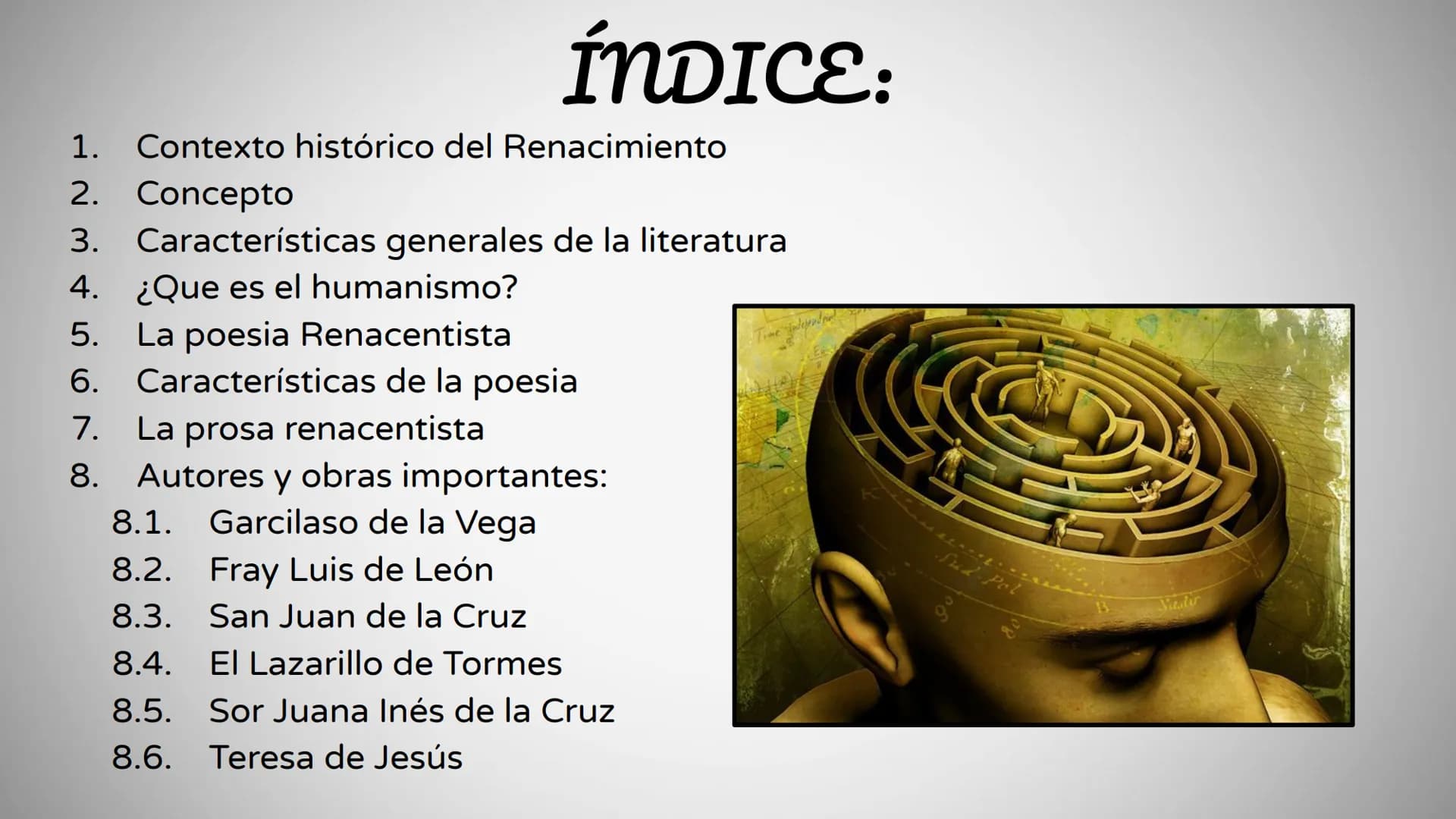 ÍNDICE:
1. Contexto histórico del Renacimiento
2. Concepto
3. Características generales de la literatura
4. ¿Que es el humanismo?
5. La poes