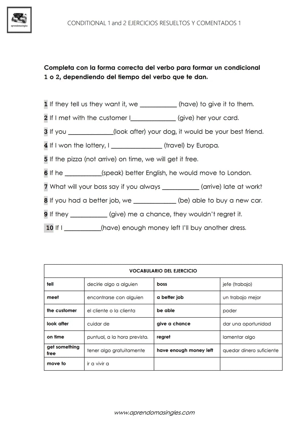 SE
aprendomasingles
Completa con la forma correcta del verbo para formar un condicional
1 o 2, dependiendo del tiempo del verbo que te dan.
