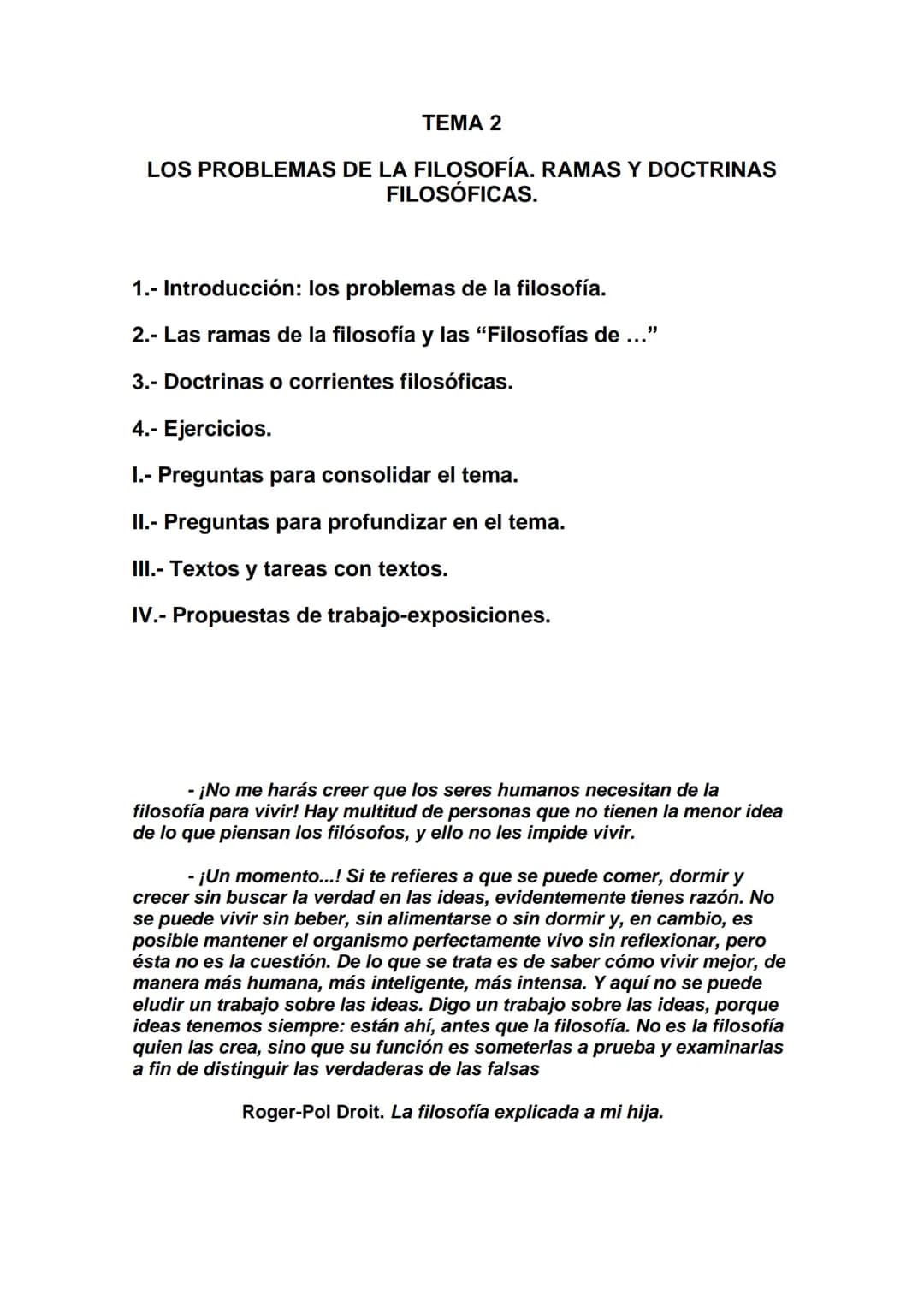 TEMA 2
LOS PROBLEMAS DE LA FILOSOFÍA. RAMAS Y DOCTRINAS
FILOSÓFICAS.
1.- Introducción: los problemas de la filosofía.
2.- Las ramas de la fi
