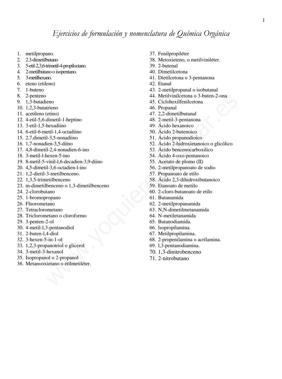 Ejercicios de formulación y nomenclatura de Química Orgánica
1. metilpropano.
2. 2,3-dimetilbutano
3. 5-etil-2,3,6-trimetil-4-propiloctano.
