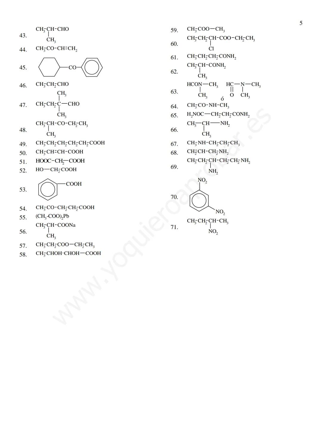 Ejercicios de formulación y nomenclatura de Química Orgánica
1. metilpropano.
2. 2,3-dimetilbutano
3. 5-etil-2,3,6-trimetil-4-propiloctano.
