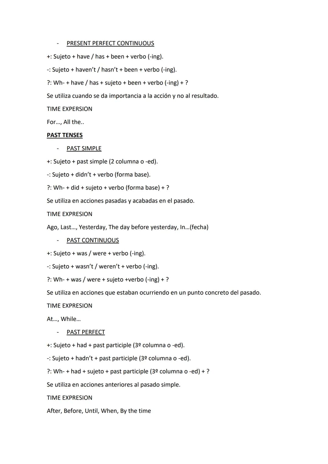 VERB TENSES
PRESENT TENSES
PRESENT SIMPLE
+: Sujeto + verbo (+s).
- Sujeto + don't / doesn't + verbo.
?: Wh-do / does + sujeto + verbo + ?
S
