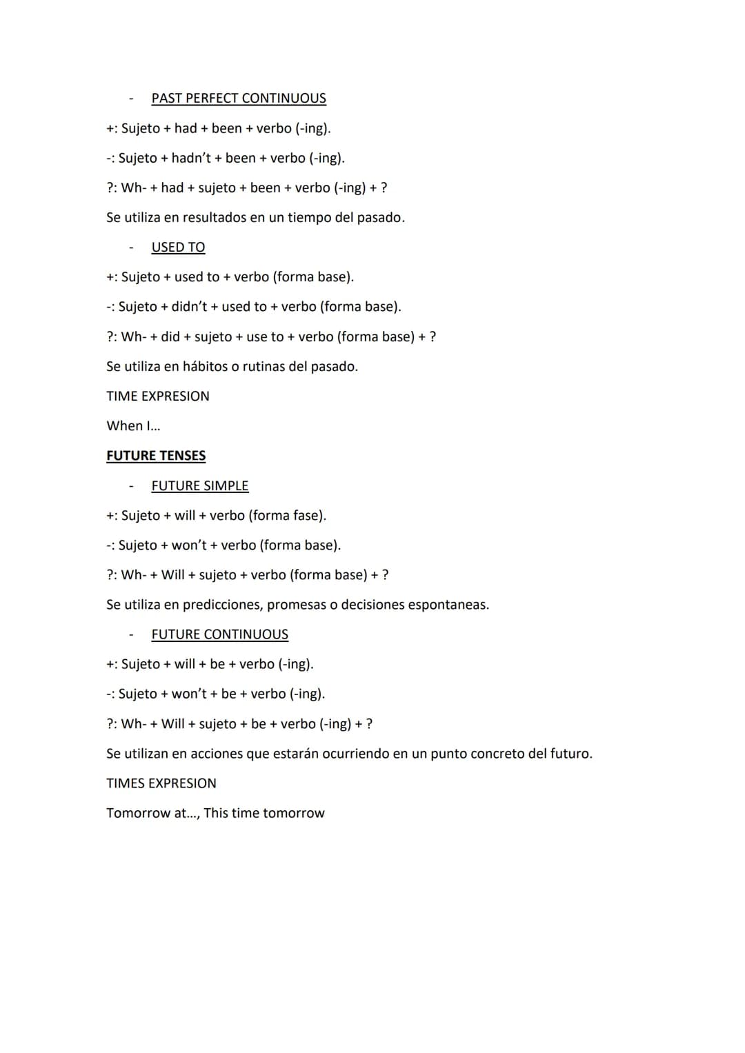 VERB TENSES
PRESENT TENSES
PRESENT SIMPLE
+: Sujeto + verbo (+s).
- Sujeto + don't / doesn't + verbo.
?: Wh-do / does + sujeto + verbo + ?
S