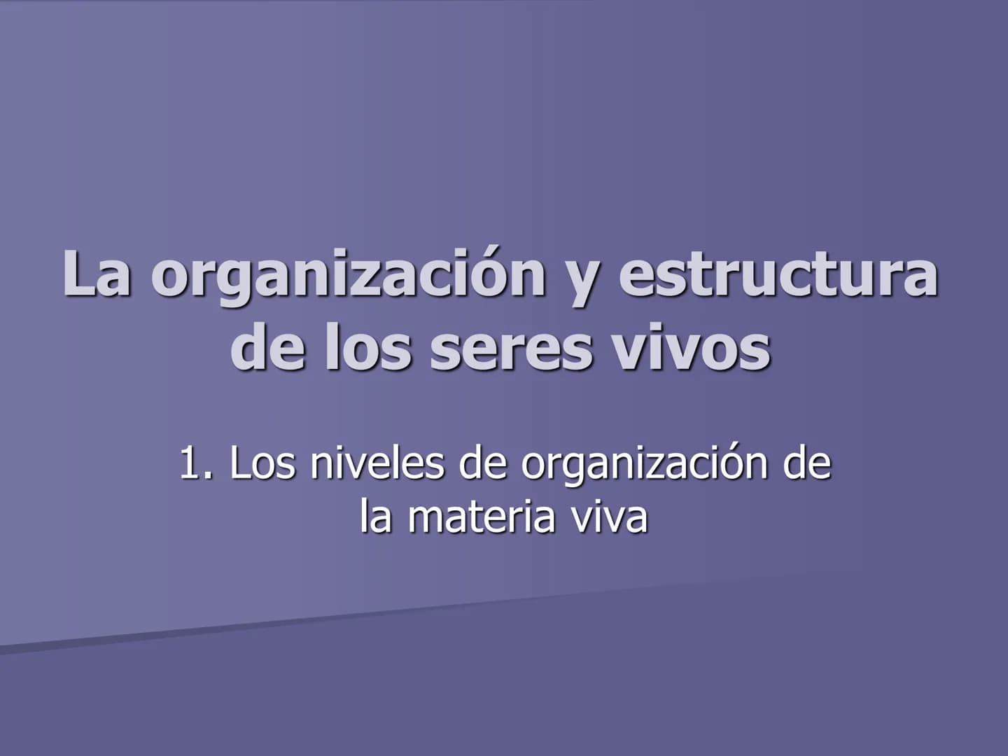 La organización y estructura
de los seres vivos
1. Los niveles de organización de
la materia viva ■ La materia se encuentra organizada en di