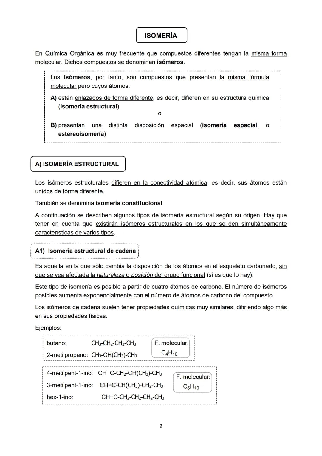 En Química Orgánica es muy frecuente que compuestos diferentes tengan la misma forma
molecular. Dichos compuestos se denominan isómeros.
Los