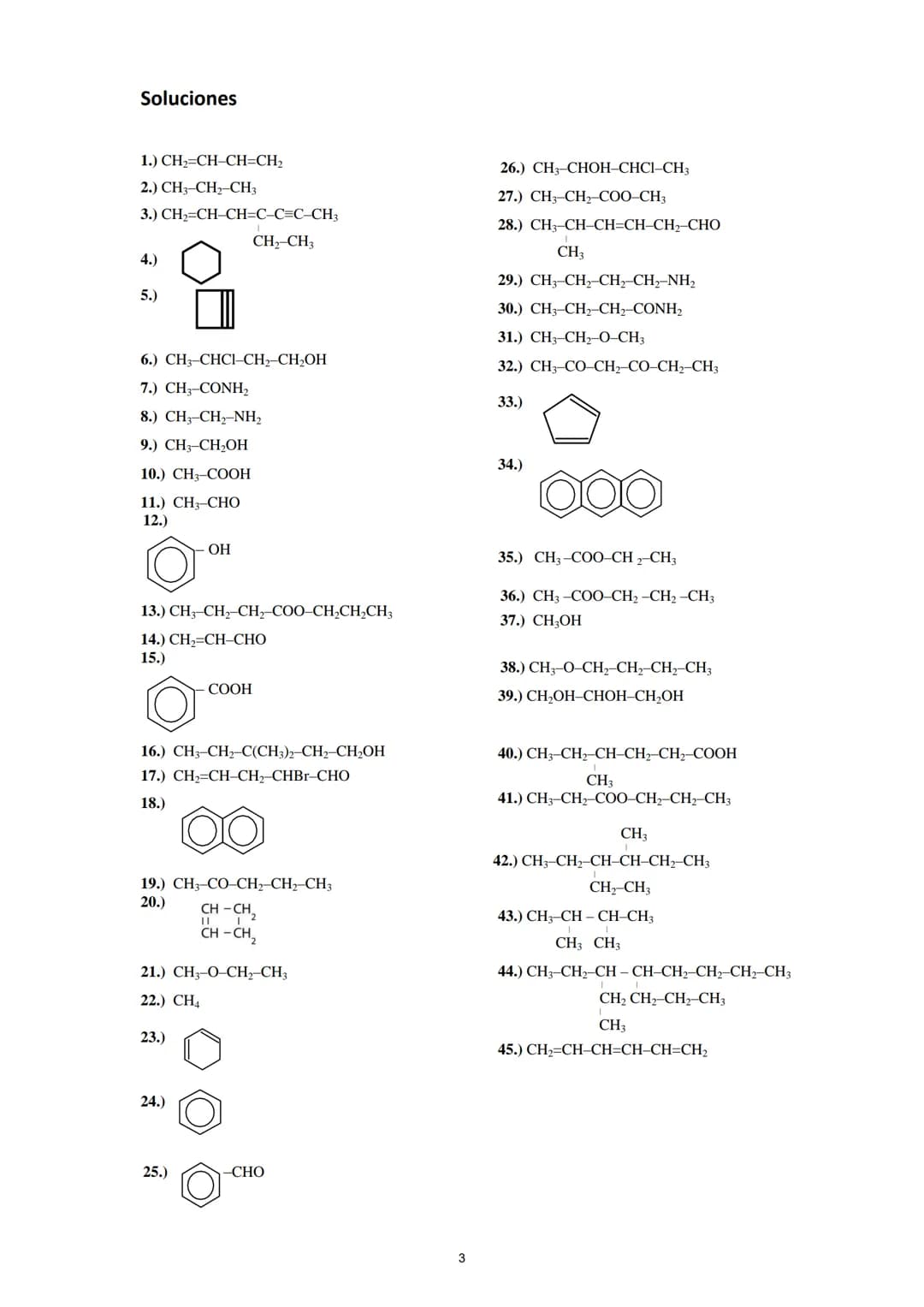 Formule los compuestos siguientes:
Formulación y nomenclatura orgánica
1.) buta-1,3-dieno
2.) propano
3.) 4-etilhepta-1,3-dien-5-ino
4.)
cic