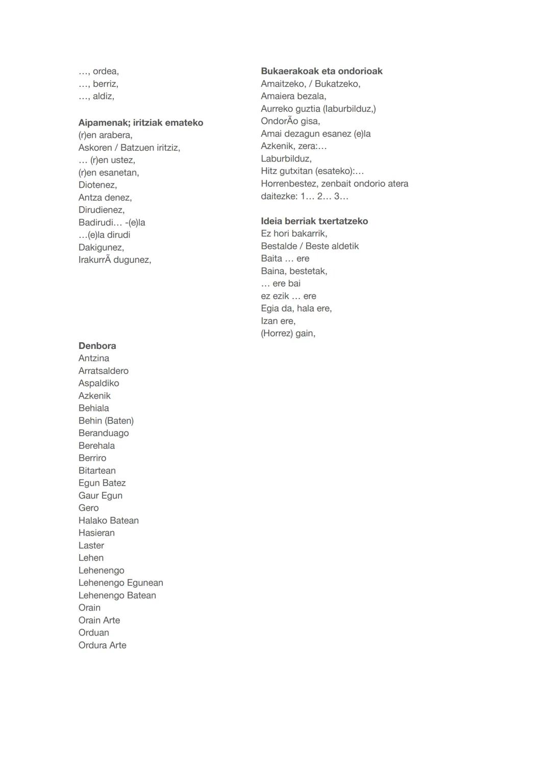 TESTU ANTOLATZAILEAK
Hasierakoak
Hasteko,
Lehenengo eta behin,
Ezer baino lehen,
Ezeri ekin baino lehen,
Bazen behin
Lehen-lehenik,
...z hit