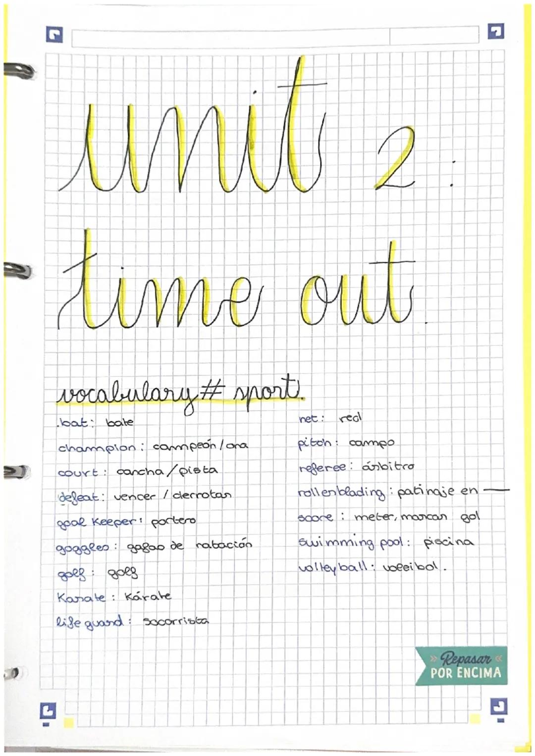 L
unit 2
- time out
vocabulary # sport
bat: bate
champion: campeon / ona
court: cancha/pista
defeat: vencer / derrotan
goal Keeper: portero
