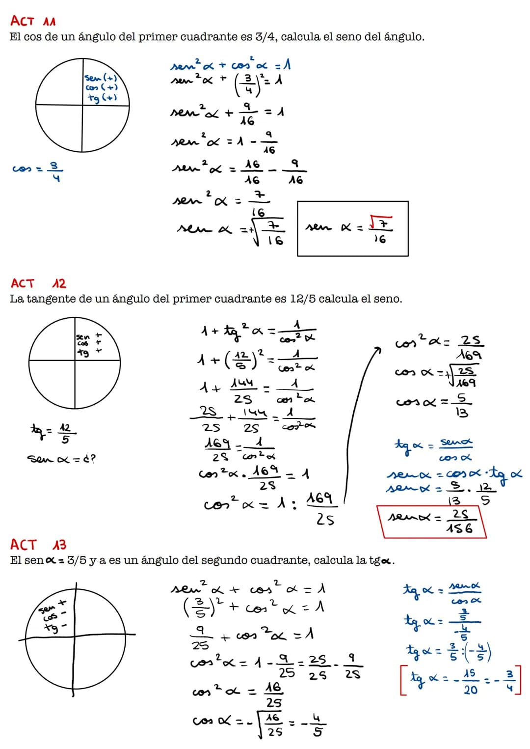 ACT ^^
El cos de un ángulo del primer cuadrante es 3/4, calcula el seno del ángulo.
- ³/4
sen (+)
cas (+)
+g (+)
tg = 122
Sen x = d?
Isen +
