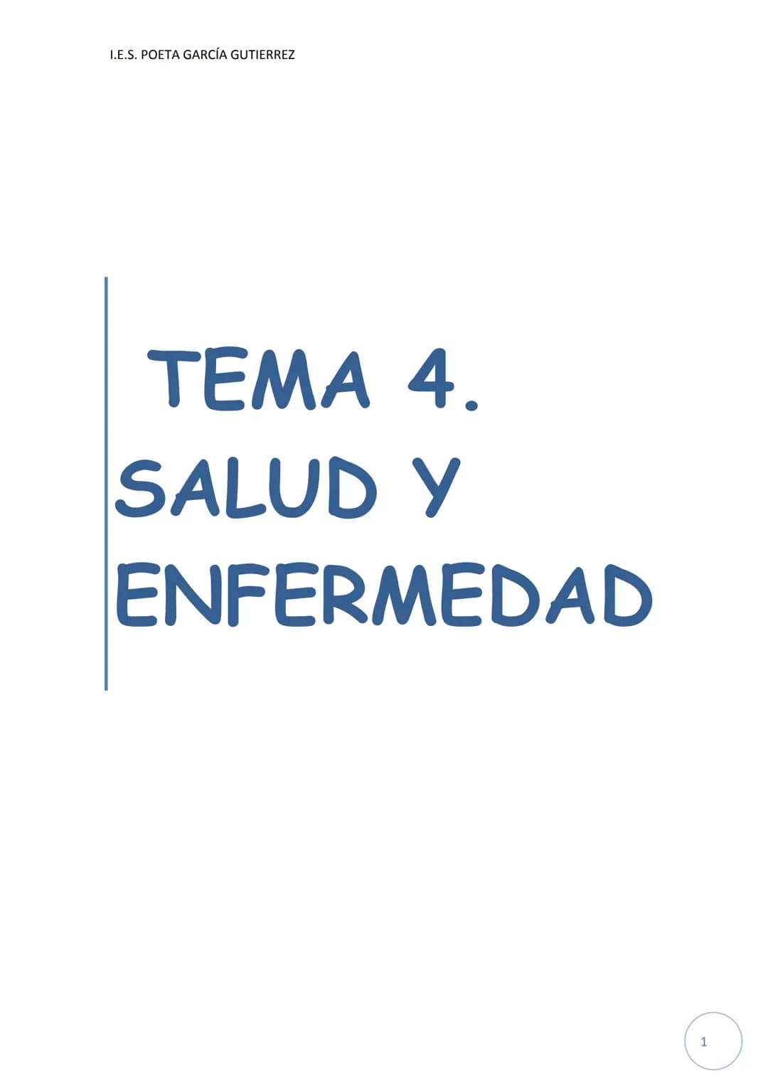 I.E.S. POETA GARCÍA GUTIERREZ
TEMA 4.
SALUD Y
ENFERMEDAD
O
1 1. CONCEPTO DE SALUD
La Organización Mundial de la Salud (OMS) define la salud 