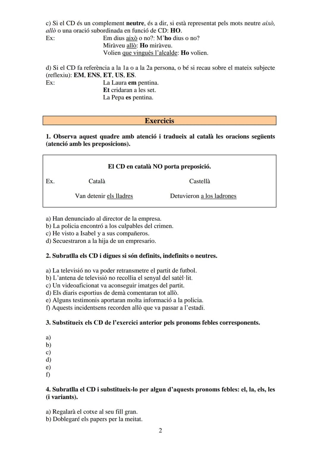 
<p>Un complement directe és transitiva si l'oració conté un CD. Hi ha verbs que sempre exigeixen un CD, com ara tenir, fer, veure, entre al
