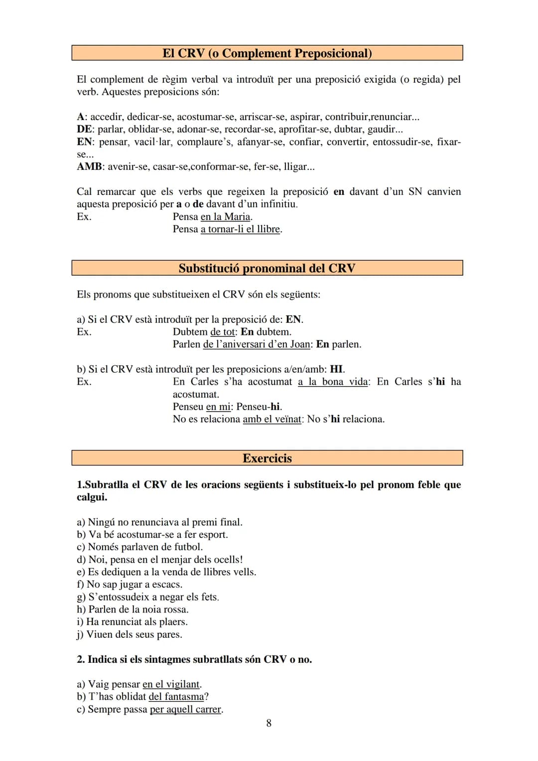 
<p>Un complement directe és transitiva si l'oració conté un CD. Hi ha verbs que sempre exigeixen un CD, com ara tenir, fer, veure, entre al