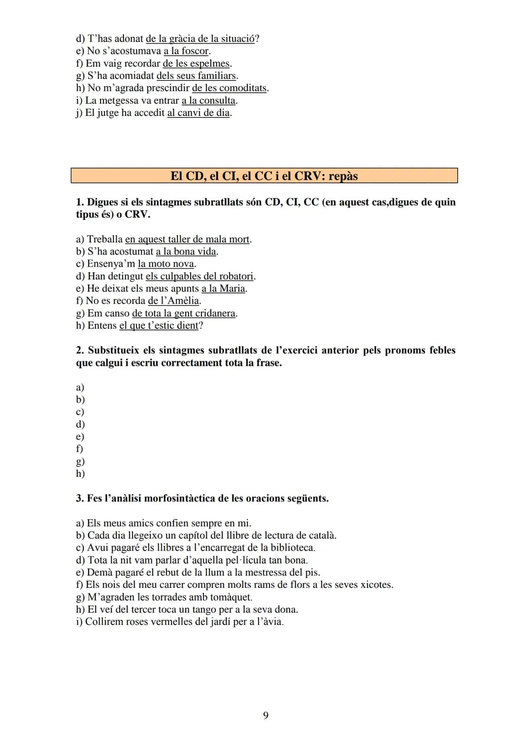 
<p>Un complement directe és transitiva si l'oració conté un CD. Hi ha verbs que sempre exigeixen un CD, com ara tenir, fer, veure, entre al