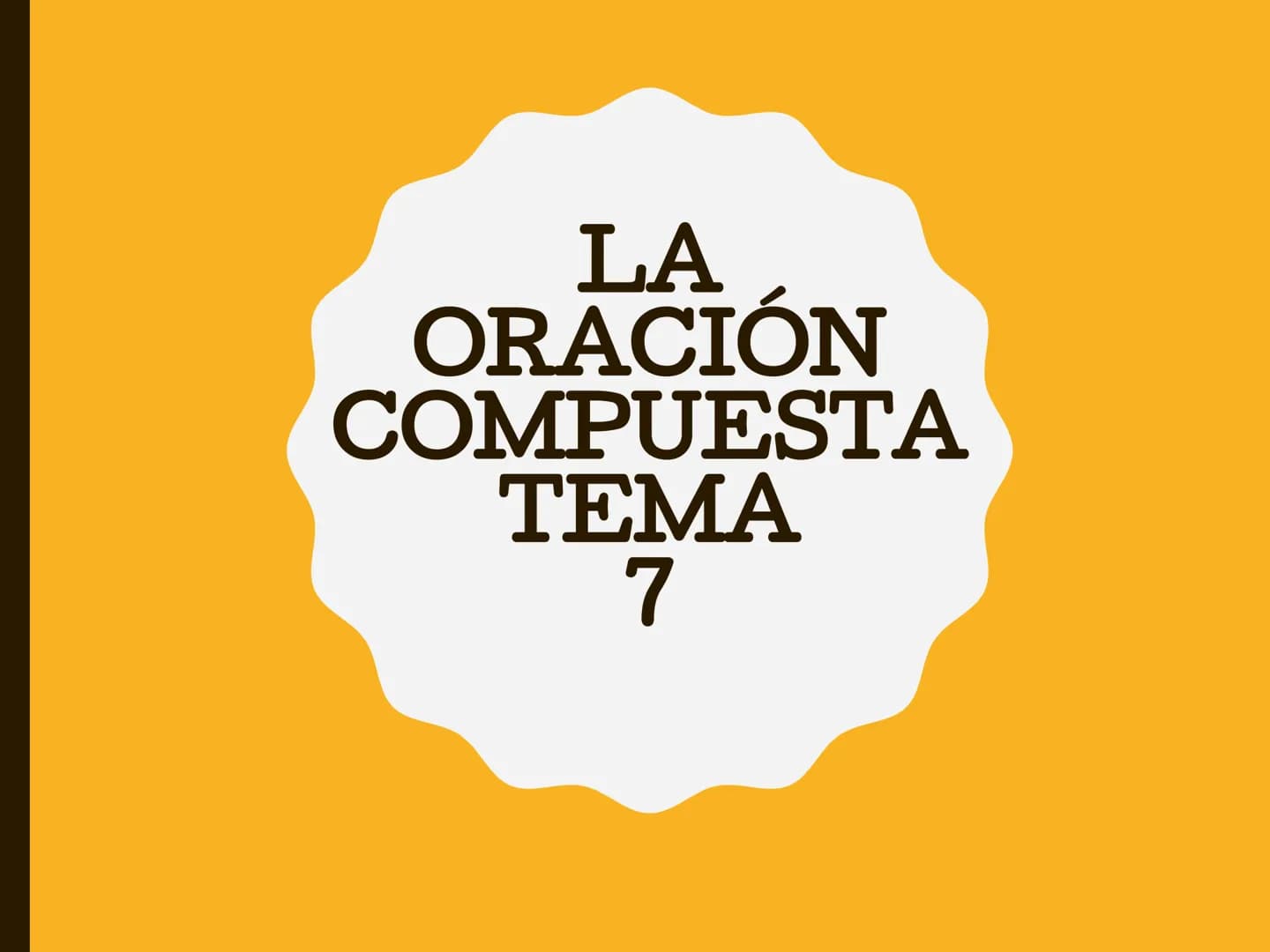 LA
ORACIÓN
COMPUESTA
TEMA
7 ESQUEMA
1. La oración compuesta
- Coordinación, subordinación y yuxtaposición
2. La coordinación
3. La subordina