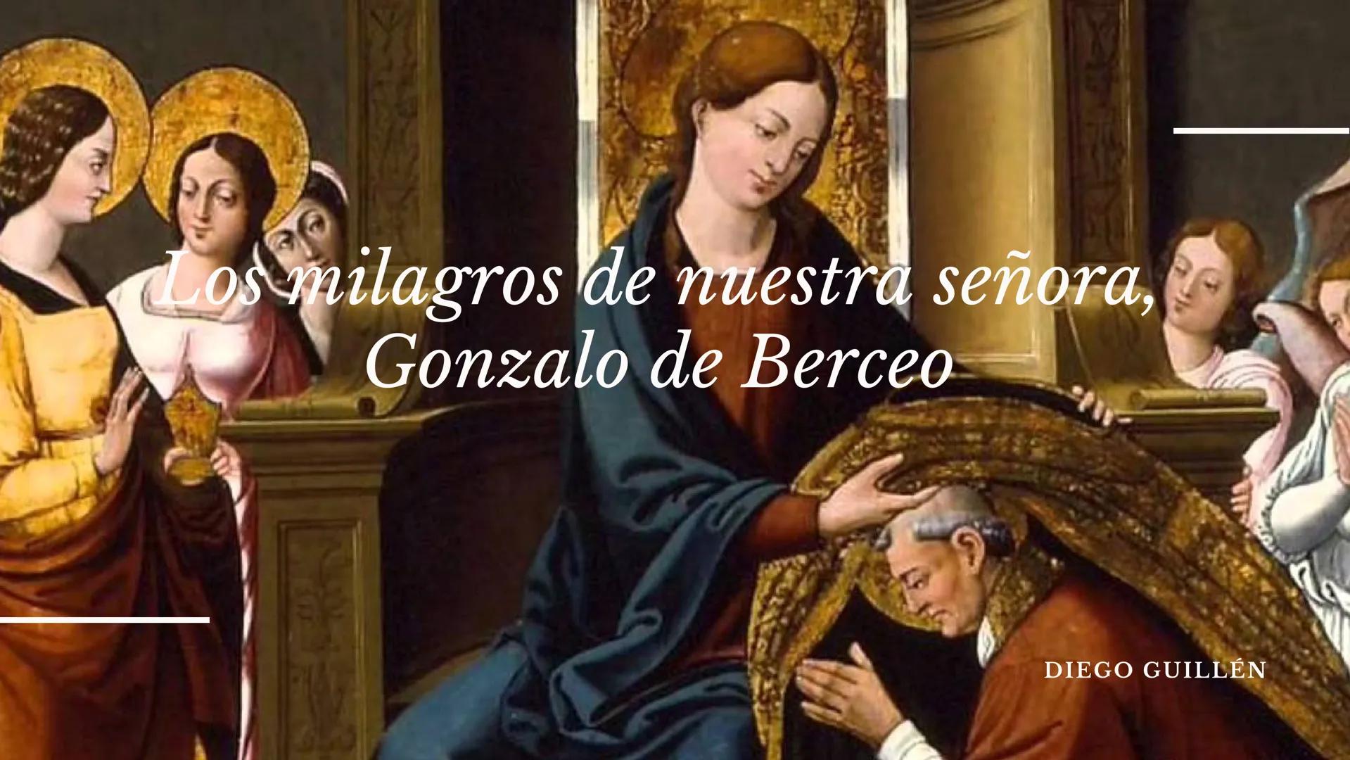 Los milagros de nuestra señora, 
Gonzalo de Berceo

DIEGO GUILLÉN GONZALO DE BERCEO

Nacido en 1196 en Berceo, Logroño fue un escritor y
poe