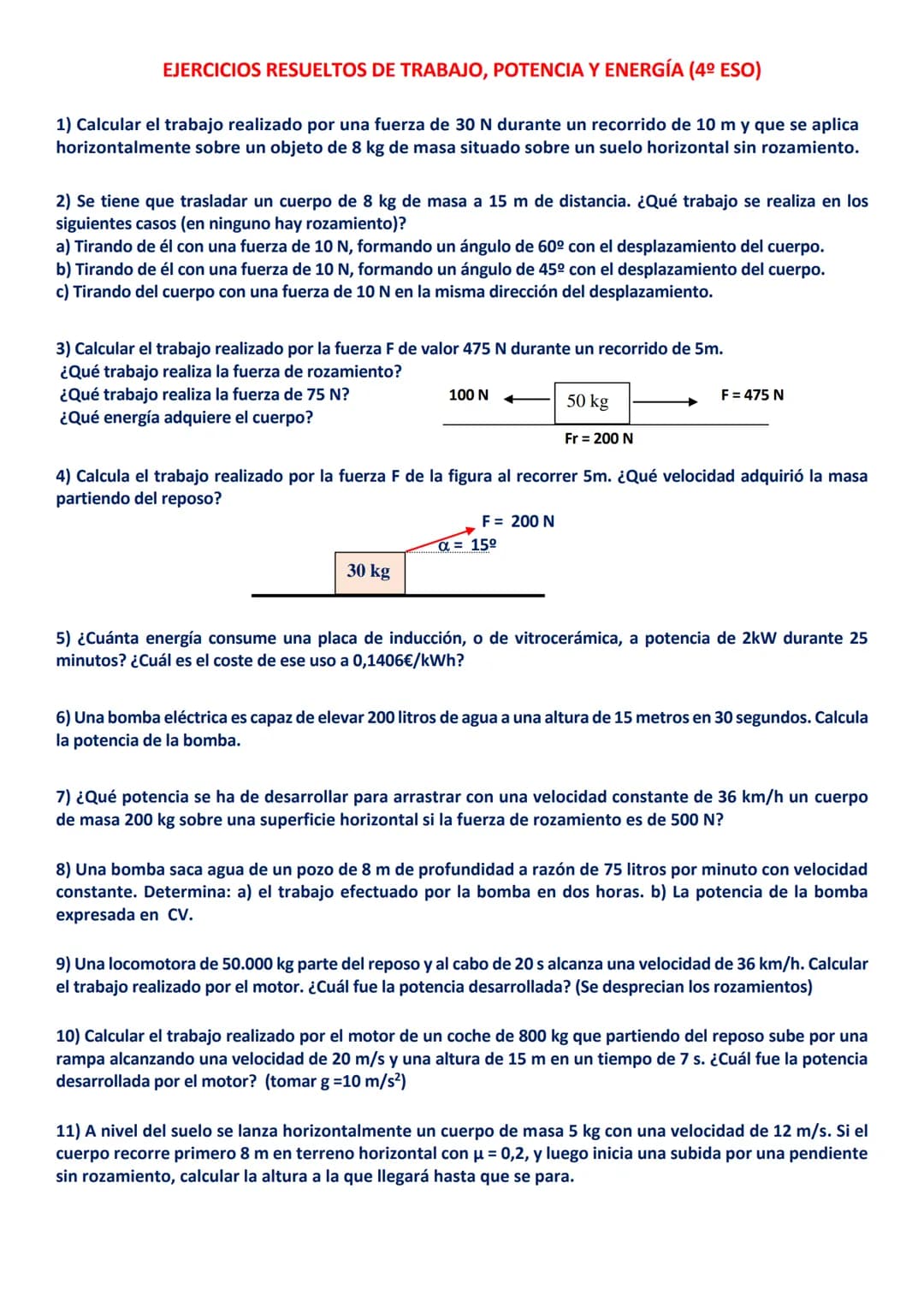 EJERCICIOS RESUELTOS DE TRABAJO, POTENCIA Y ENERGÍA (4º ESO)
1) Calcular el trabajo realizado por una fuerza de 30 N durante un recorrido de