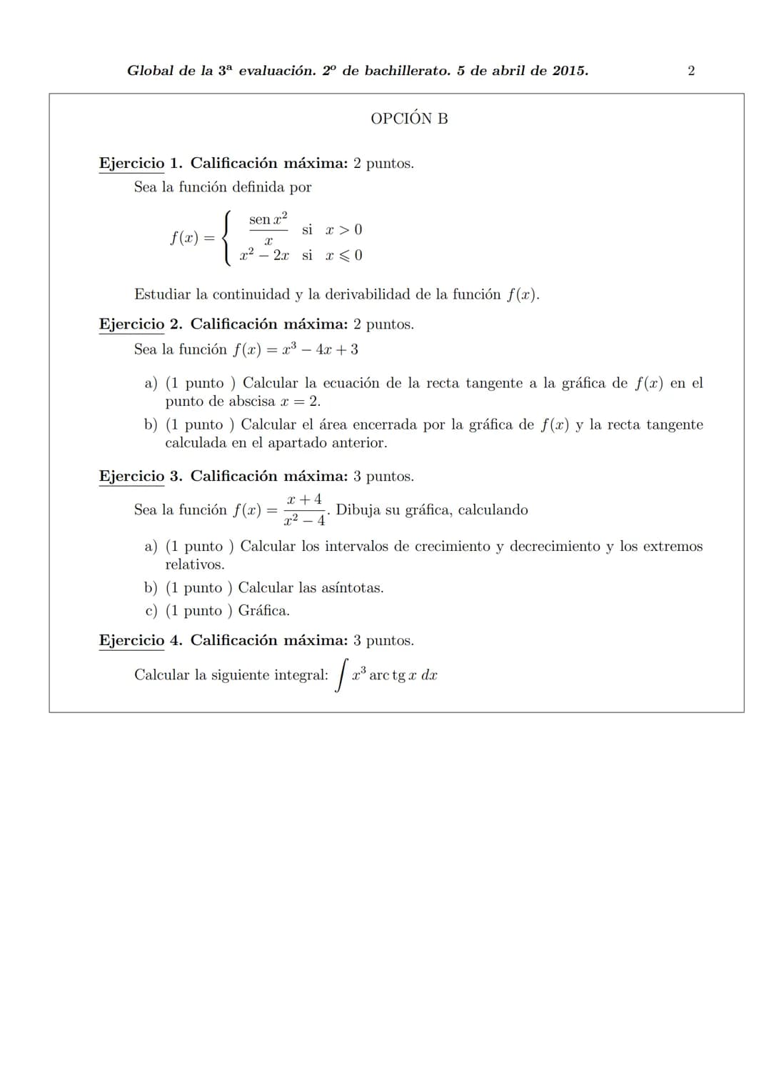 Global de la 3a evaluación. 2º de bachillerato. 5 de abril de 2015.
Ejercicio 1. Calificación máxima: 2 puntos.
Sea la función definida por
