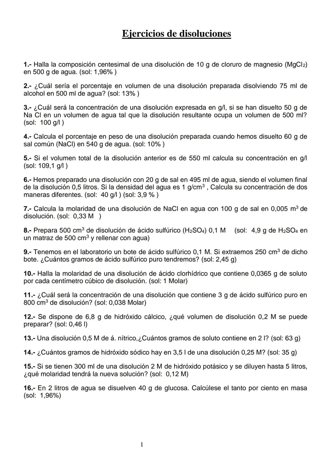 Ejercicios de disoluciones
1.- Halla la composición centesimal de una disolución de 10 g de cloruro de magnesio (MgCl2)
en 500 g de agua. (s
