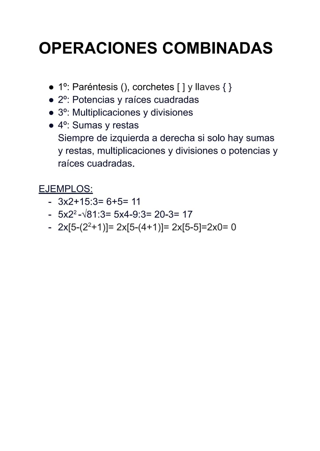 OPERACIONES COMBINADAS
● 1º: Paréntesis (), corchetes [] y llaves { }
. 2º: Potencias y raíces cuadradas
• 3°: Multiplicaciones y divisiones