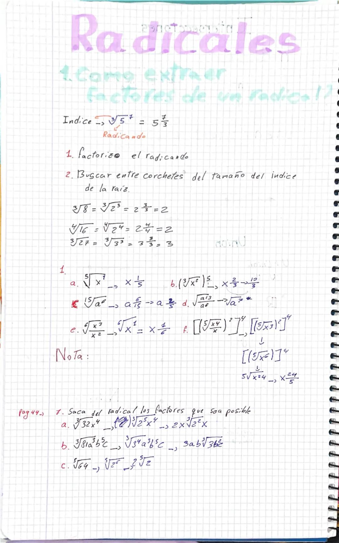 # Radicales

1. Como extraer
factores de un radical?

Indice $\rightarrow \sqrt[3]{5^+} = 5 \frac{7}{3}$

Radicando

1. factoriza el radican