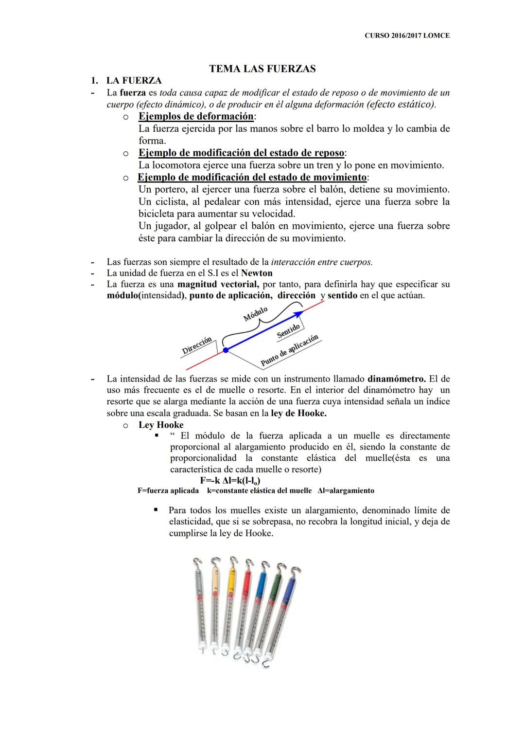 O
TEMA LAS FUERZAS
1. LA FUERZA
La fuerza es toda causa capaz de modificar el estado de reposo o de movimiento de un
cuerpo (efecto dinámico