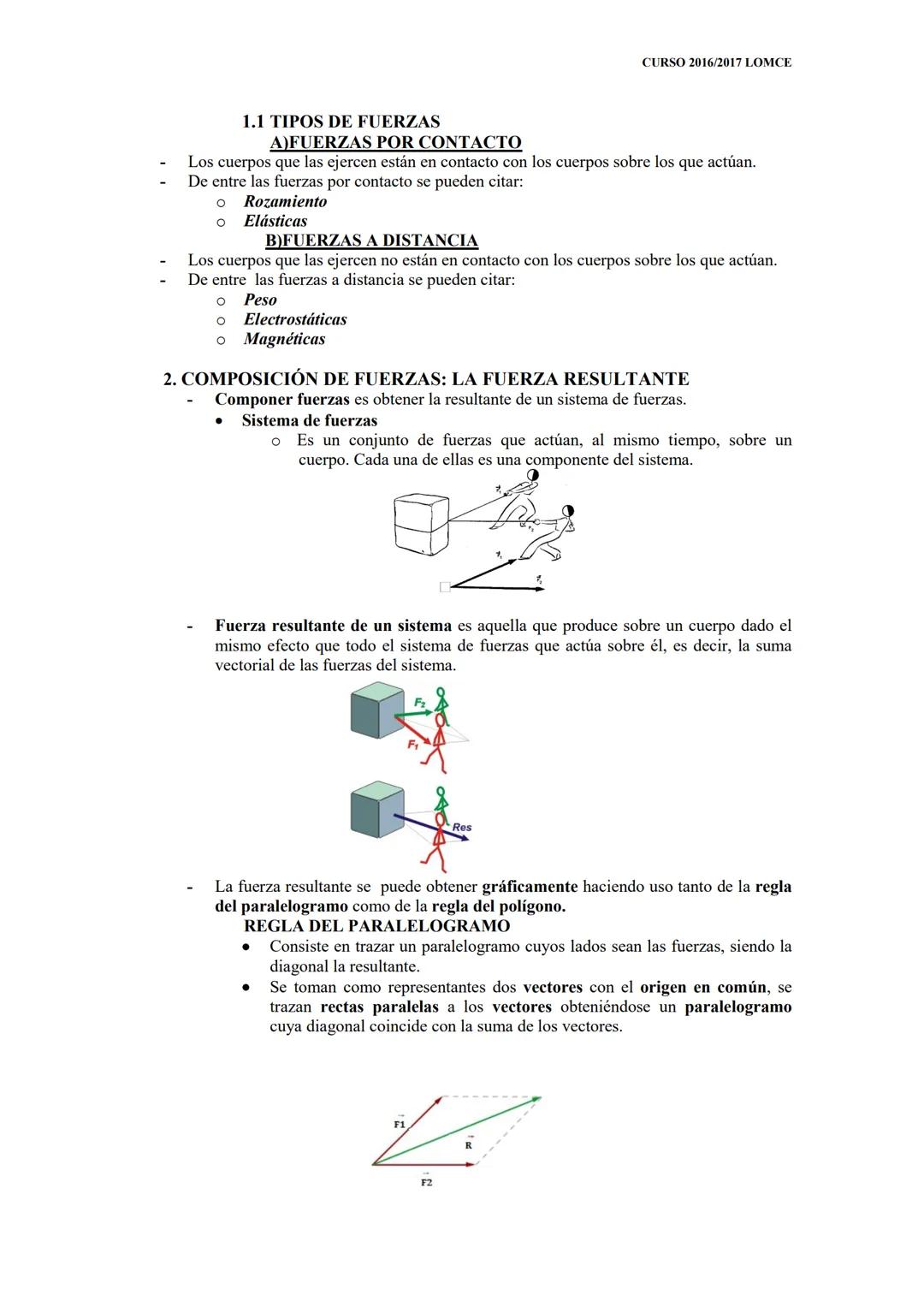 O
TEMA LAS FUERZAS
1. LA FUERZA
La fuerza es toda causa capaz de modificar el estado de reposo o de movimiento de un
cuerpo (efecto dinámico