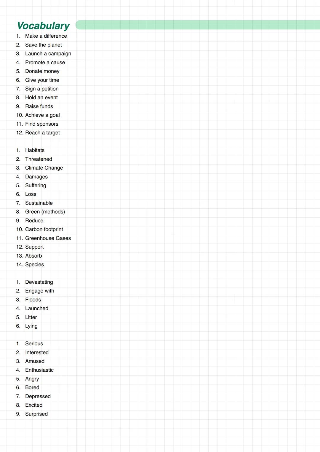 Planet.
Earth Vocabulary
1. Make a difference
2. Save the planet
3. Launch a campaign
4. Promote a cause
5. Donate money
6. Give your time
7