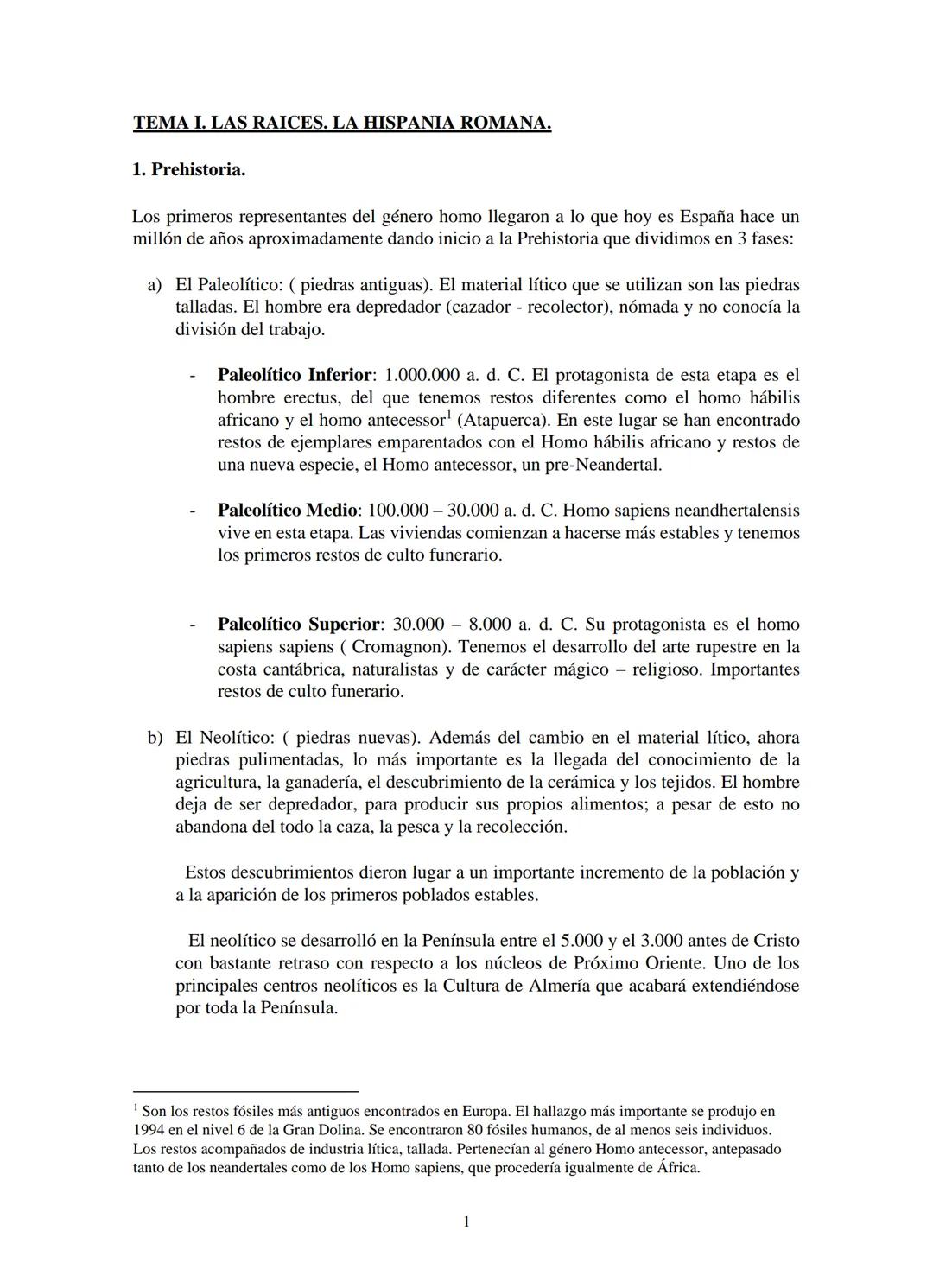 TEMA I. LAS RAICES. LA HISPANIA ROMANA.
1. Prehistoria.
Los primeros representantes del género homo llegaron a lo que hoy es España hace un
