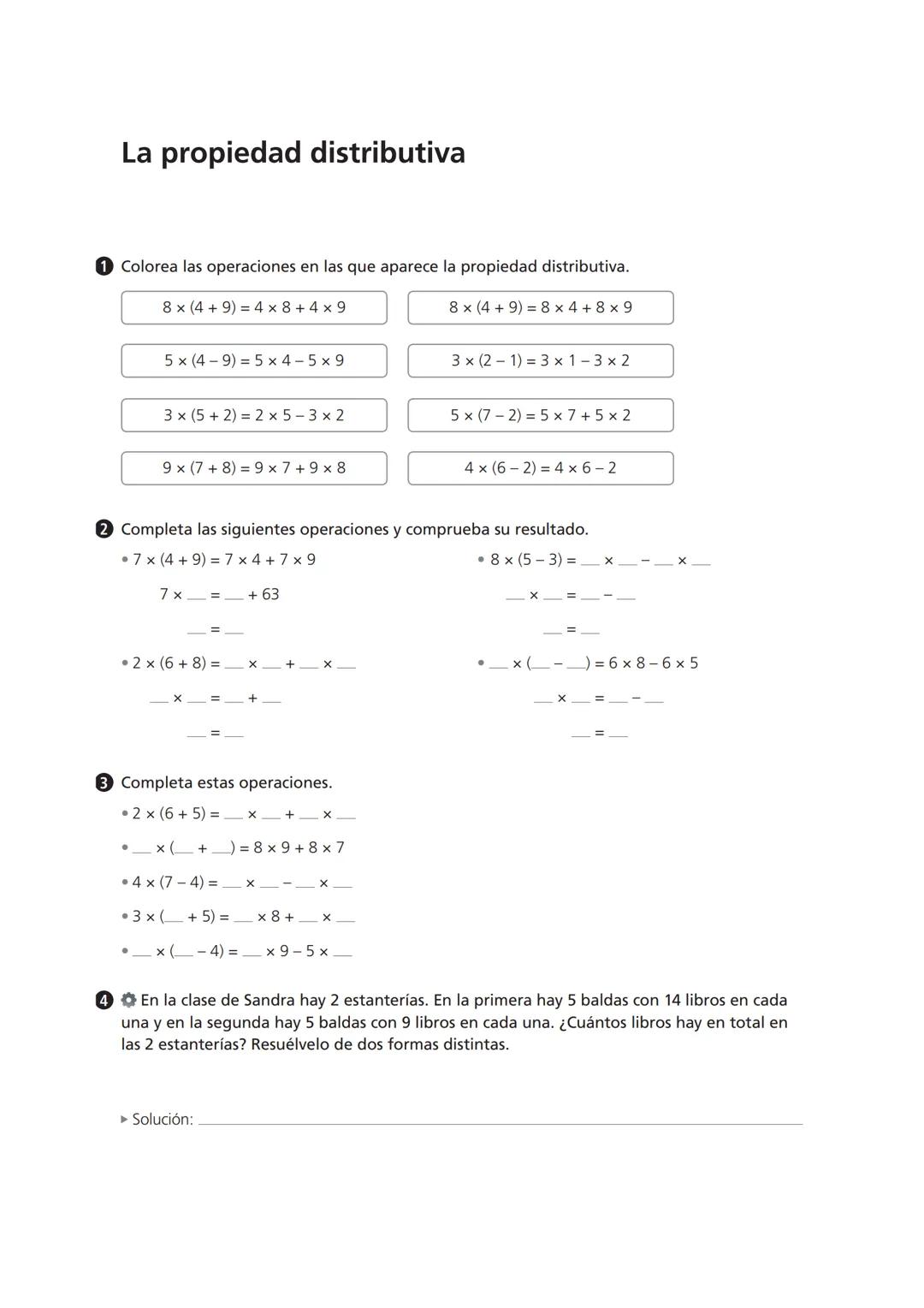 La propiedad distributiva
1 Colorea las operaciones en las que aparece la propiedad distributiva.
8x (4 + 9) = 4x8+4x9
8 x (4 +9)= 8x4+8x9
5