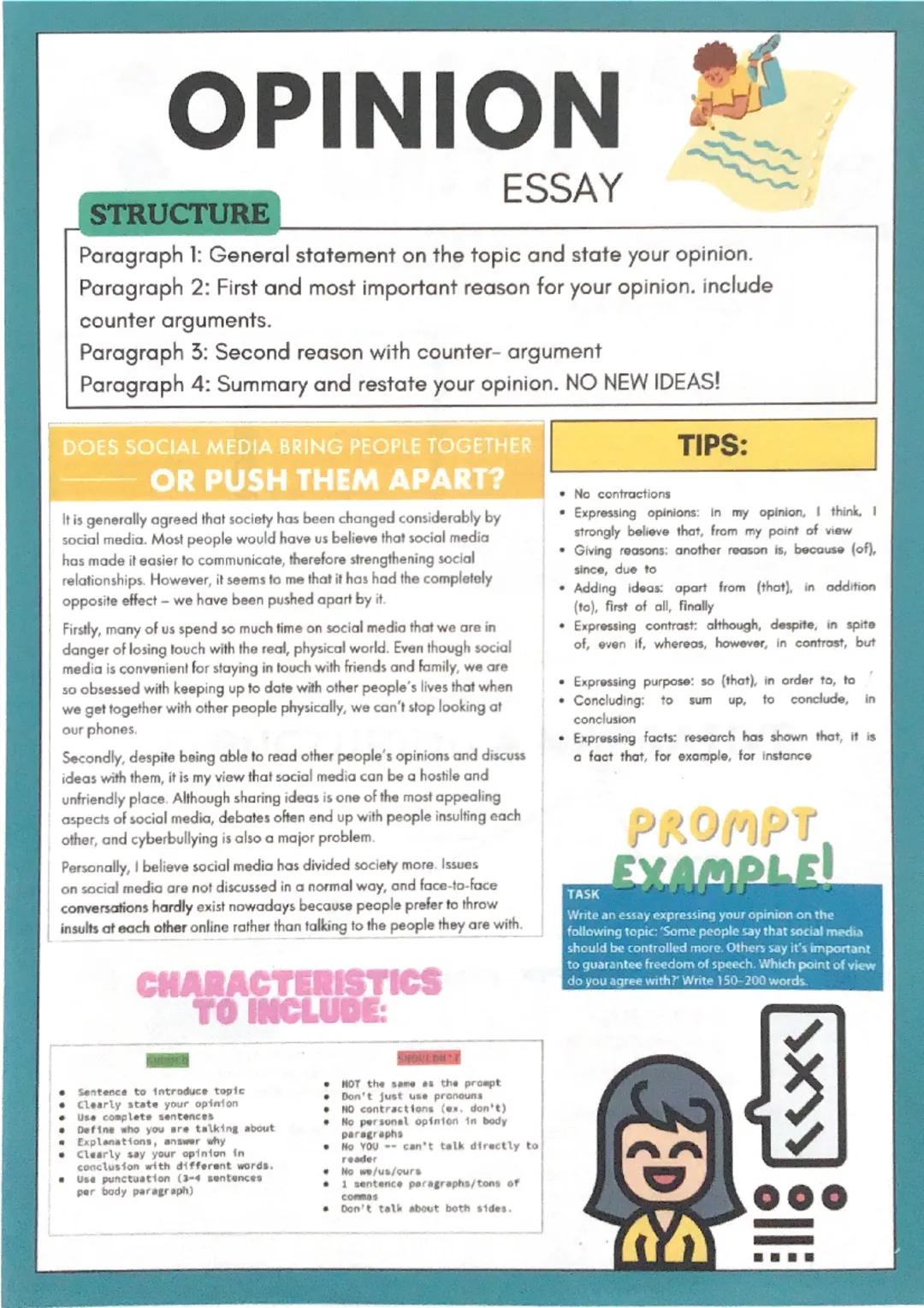 OPINION
STRUCTURE
ESSAY
Paragraph 1: General statement on the topic and state your opinion.
Paragraph 2: First and most important reason for