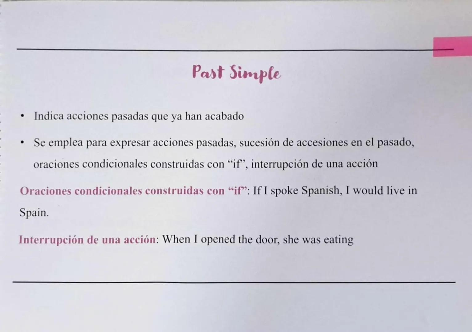 Past Simple
Indica acciones pasadas que ya han acabado
Se emplea para expresar acciones pasadas, sucesión de accesiones en el pasado,
oracio