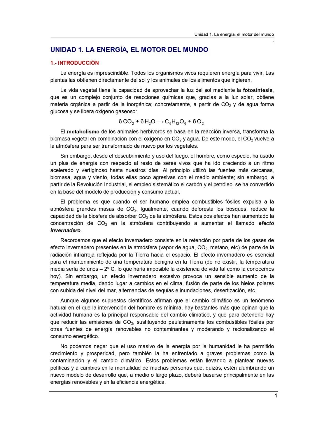 Unidad 1. La energía, el motor del mundo

UNIDAD 1. LA ENERGÍA, EL MOTOR DEL MUNDO

1.- INTRODUCCIÓN

La energía es imprescindible. Todos lo