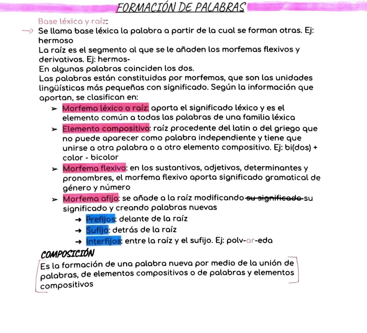 FORMACIÓN DE PALABRAS
Base léxica y raíz:
Se llama base léxica la palabra a partir de la cual se forman otras. Ej:
hermoso
La raíz es el seg