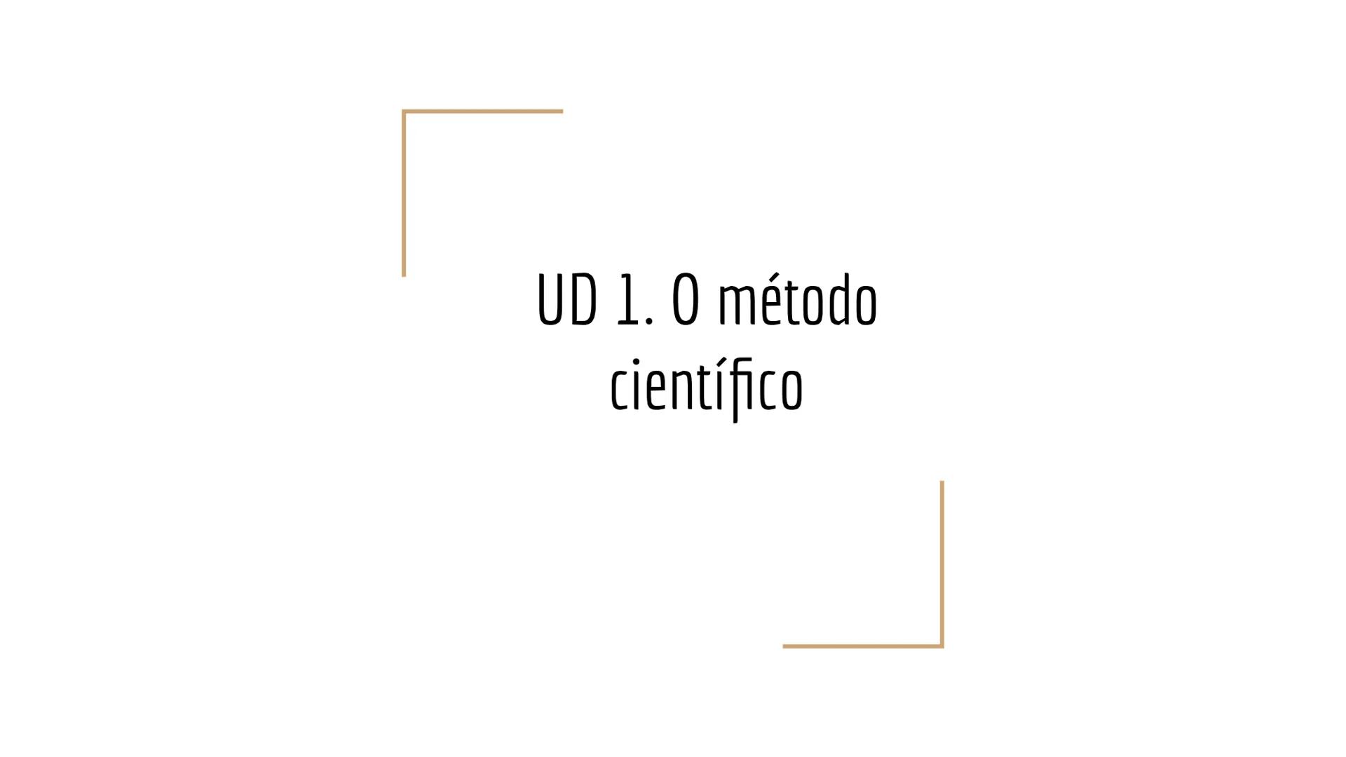 UD 1.0 método
científico Que imos aprender nesta unidade?
1. Que é a ciencia?
2. O método científico
3. A observación
4. A experimentación
5