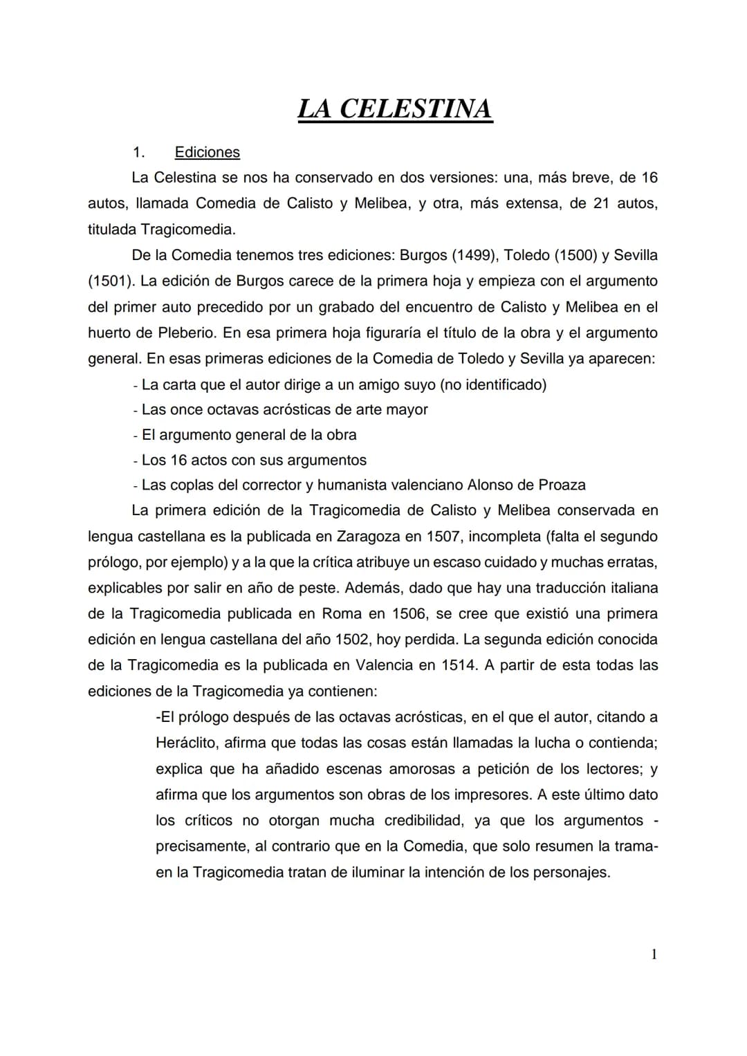 
<h2 id="ediciones">Ediciones</h2>
<p>La Celestina se conserva en dos versiones: una más breve de 16 autos llamada Comedia de Calisto y Meli