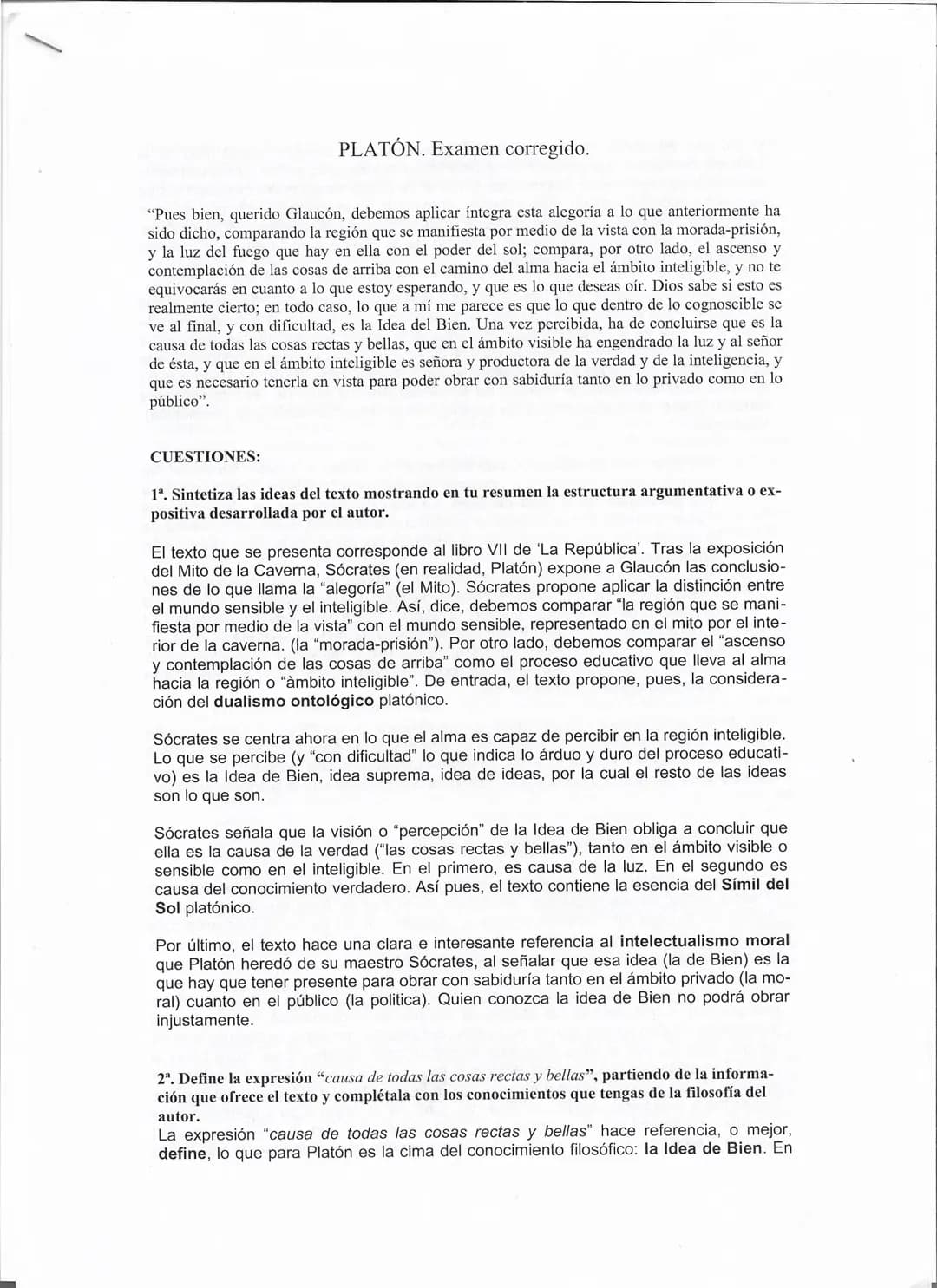 PLATÓN. Examen corregido.
"Pues bien, querido Glaucón, debemos aplicar íntegra esta alegoría a lo que anteriormente ha
sido dicho, comparand