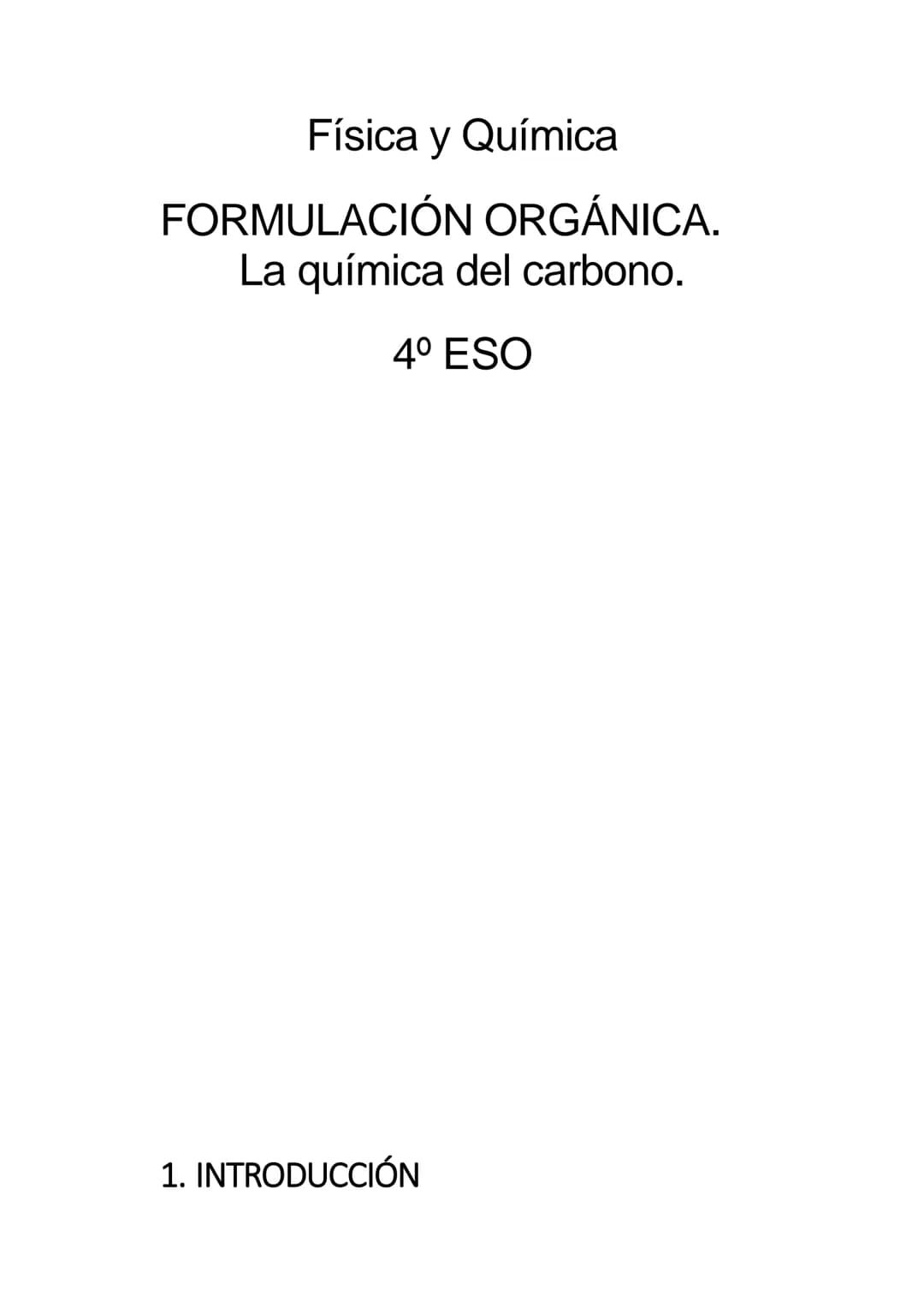 Física y Química
FORMULACIÓN ORGÁNICA.
La química del carbono.
4º ESO
1. INTRODUCCIÓN 1.1. Enlace químico
=fuerzas que mantienen unidas las 