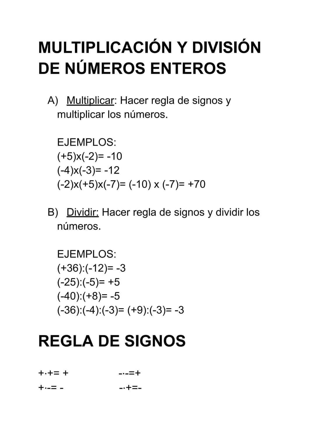 MULTIPLICACIÓN Y DIVISIÓN
DE NÚMEROS ENTEROS
A) Multiplicar: Hacer regla de signos y
multiplicar los números.
EJEMPLOS:
(+5)x(-2)= -10
(-4)x