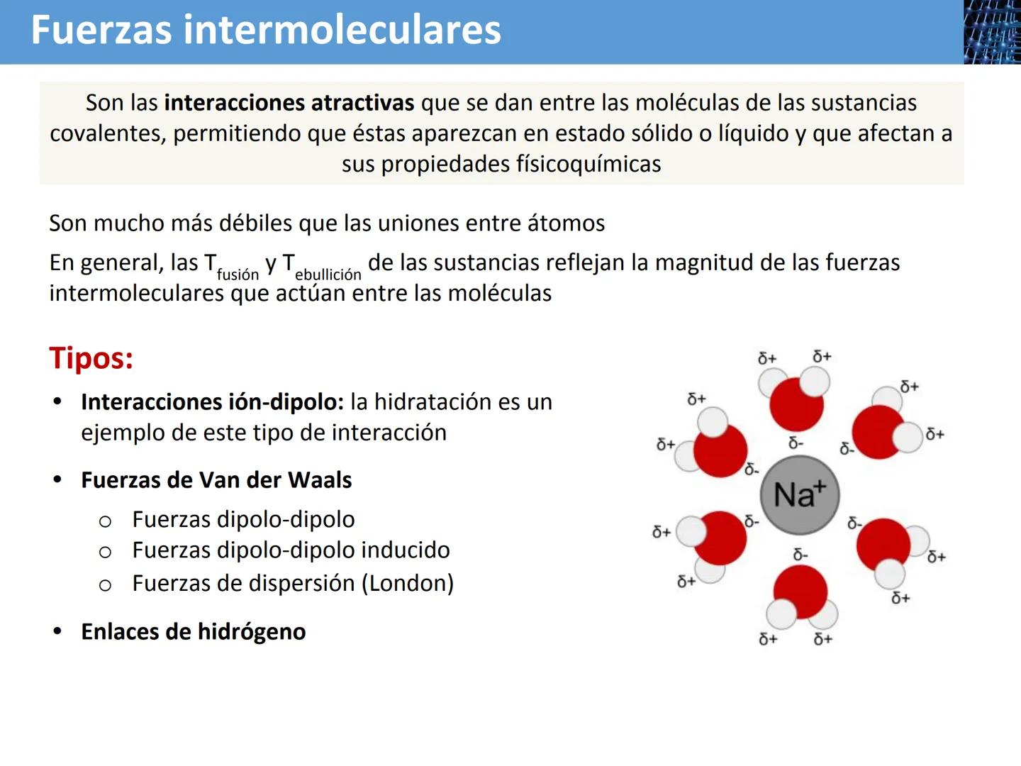 Tema 2
Enlace químico
(3ª parte)
FUERZAS INTERMOLECULARES Y
ENLACE METÁLICO
QUÍMICA 2º BACH
Física y Química Fuerzas intermoleculares
Son la