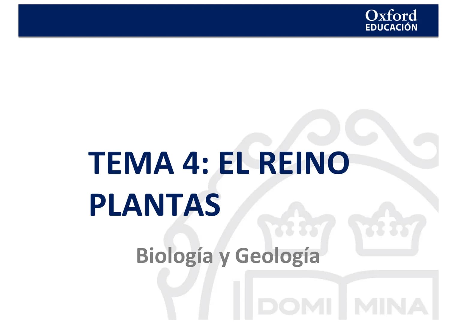 TEMA 4: EL REINO
EING
PLANTAS
logia
Biología y Geología
Oxford
EDUCACIÓN
DO
DOMI MINA El reino Plantas
●
¿Qué son las plantas?
• ¿Cómo son l