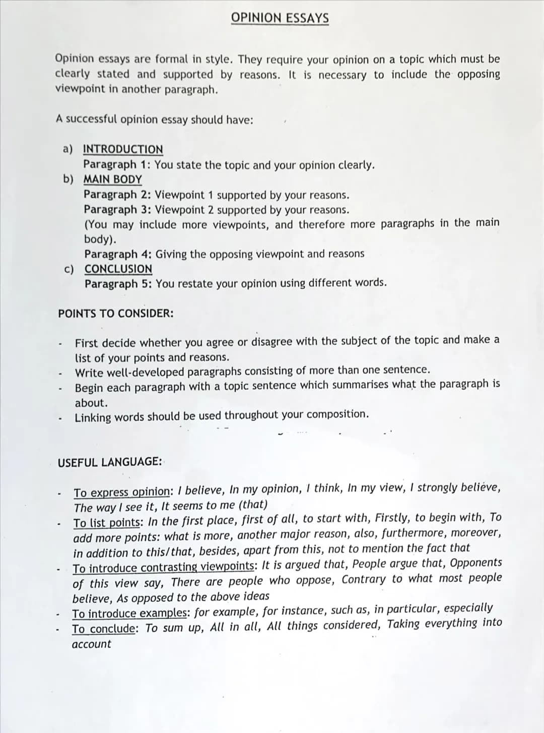 Opinion essays are formal in style. They require your opinion on a topic which must be
clearly stated and supported by reasons. It is necess